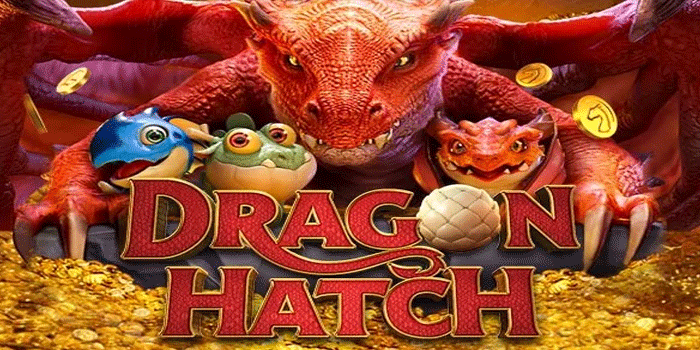 Slot Dragon Hatch Spin Unggul Dengan Fitur Naga Fantastis
